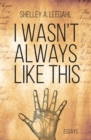 Image for I Wasn&#39;t Always Like This