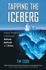 Image for Tapping the Iceberg: Achieve Straight A&#39;s in Life Through Attitude, Aptitude, and Action