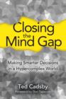 Image for Closing the Mind Gap : Making Smarter Decisions in a Hypercomplex World