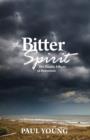 Image for The Bitter Spirit : The Deadly Effects of Bitterness