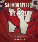 Image for Salmonbellies vs the World : The Story of Lacrosse&#39;s Most Famous Team &amp; Their Greatest Opponents