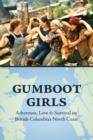 Image for Gumboot girls  : adventure, love &amp; survival on the north coast of British Columbia