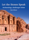 Image for Let The Stones Speak : Archaeology challenges Islam