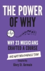 Image for The Power of Why 23 Musicians Crafted a Course : Why 23 Musicians Crafted a Course and Why You Should Too.