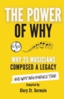 Image for The Power of Why 25 Musicians Composed a Legacy : Why 25 Musicians Composed a Legacy