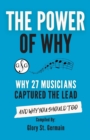 Image for The Power of Why 27 Musicians Captured the Lead : And Why You Should Too