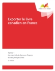 Image for Exporter le livre canadien en France: Tome 1 Le marche du livre en France et ses perspectives, 3e edition