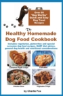 Image for The Healthy Homemade Dog Food Cookbook : Over 60 &quot;Beg-Worthy&quot; Quick and Easy Dog Treat Recipes: Includes vegetarian, gluten-free and special occasion dog food recipes, BARF diet advice, general dog he