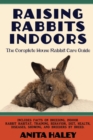 Image for Raising Rabbits Indoors : The Complete House Rabbit Care Guide
