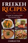 Image for Freekeh Recipes : A guide to cooking with this ancient grain