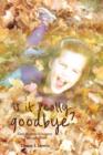 Image for Is It Really Goodbye?: One Woman&#39;s Journey Through Grief