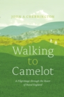 Image for Walking to Camelot: a pilgrimage along the Macmillan way through the heart of rural England