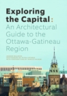 Image for Exploring the Capital : An Architectural Guide to the Ottawa Region