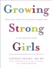 Image for Growing Strong Girls : Practical Tools to Cultivate Connection in the Preteen Years