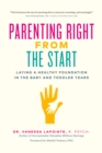 Image for Parenting Right From the Start : Laying a Healthy Foundation in the Baby and Toddler Years