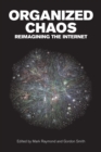 Image for Organized Chaos : Reimagining the Internet