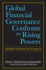 Image for Global Financial Governance Confronts the Rising Powers : Emerging Perspectives on the New G20