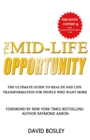 Image for The Mid-Life Opportunity : The Ultimate Life and Health Transformation Guide for People Who Want More