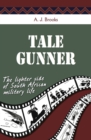 Image for Tale gunner: the lighter side of South African military life