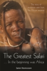 Image for Greatest Safari : In The Beginning Was Africa: The Story Of Evolution Seen From The Savannah