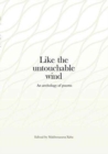 Image for Like the untouchable wind : An anthology of poems