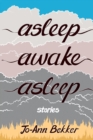 Image for Asleep Awake Asleep : Stories