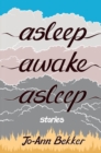 Image for Asleep Awake Asleep: Stories
