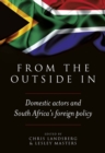 Image for From the outside in : Domestic actors and South Africa&#39;s foreign policy