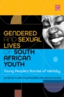 Image for The Gendered and Sexual Lives of South African Youth : Young People&#39;s Stories of Identity