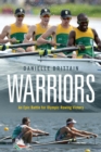 Image for Warriors  : an epic battle for Olympic rowing victory