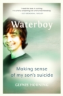 Image for Waterboy  : making sense of my son&#39;s suicide