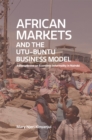 Image for African Markets And The Utu-Buntu Business Model : A Perspective In Economic Informality In Nairobi