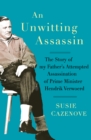 Image for An Unwitting Assassin : The Story of my Father&#39;s Attempted Assassination of Prime Minister Hendrik Verwoerd