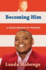 Image for Becoming him : A trans memoir of triumph