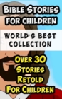 Image for Bible Stories For Children and Families World&#39;s Best Collection: Amazing Bible Stories Incl. The Life Of Jesus Retold for Children