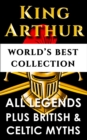 Image for King Arthur and The Knights Of The Round Table - World&#39;s Best Collection: Incl. &amp;quot;Le Morte D&#39;arthur&amp;quot;, All Knight&#39;s Legends Plus British, Celtic and Welsh Mythology and Legends