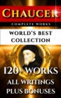 Image for Chaucer Complete Works - World&#39;s Best Collection: 120+ Works - All Geoffrey Chaucer&#39;s Poems, Poetry, Stories, Canterbury Tales, Major and Minor Works Plus Annotations, Biography &amp; All Additional Chaucerian Works