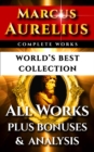 Image for Marcus Aurelius Complete Works - World&#39;s Best Collection: All Works - Meditations, Teachings, Stoic Philosophy Plus Biography, Bonus Interpretation &amp; Stoicism Analysis