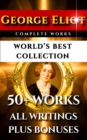 Image for George Eliot Complete Works - World&#39;s Best Collection: 50+ Works - All Books, Novels, Classics, Essays, Poetry Incl. Middlemarch, Adam Bede, Daniel Deronda, Romola, Silas Marner, Mill on the Floss Plus Biography and Bonuses
