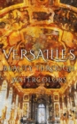 Image for Versailles Beauty Through Watercolors