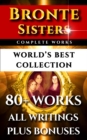 Image for Bronte Sisters Complete Works - World&#39;s Best Collection: 80+ Works of Charlotte Bronte, Anne Bronte, Emily Bronte - All Books, Poetry &amp; Rarities Plus Biography and Bonuses