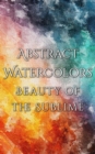 Image for Abstract Watercolors - The Beauty of the Sublime.