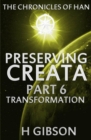 Image for Chronicles of Han: Preserving Creata: Part 6 Transformation : The Chronicles of Han, #6