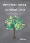 Image for Developing Teaching and Learning in Africa : Decolonising Perspectives