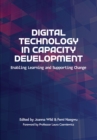 Image for Digital Technology in Capacity Development: Enabling Learning and Supporting Change