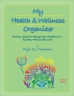 Image for My Health &amp; Wellness Organizer : An Easy Guide to Manage Your Healthcare - And Your Medical Records