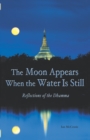 Image for Moon Appears When the Water Is Still : Reflections of the Dhamma