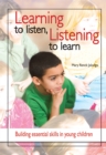 Image for Learning to Listen, Listening to Learn : Building Essential Skills in Young Children