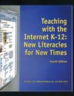 Image for Teaching with the Internet K-12 : New Literacies for New Times