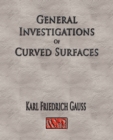 Image for General Investigations Of Curved Surfaces - Unabridged